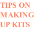 TIPS ON MAKING UP KITS